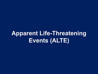 Apparent Life-Threatening
Events (ALTE)
 