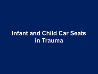 Infant and Child Car Seats
in Trauma
 