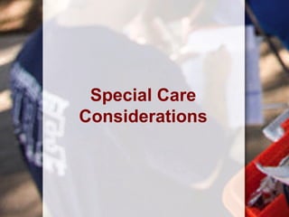 Special Care
Considerations
 