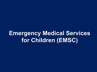 Emergency Medical Services
for Children (EMSC)
 