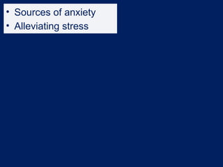 • Sources of anxiety
• Alleviating stress
 