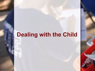 Dealing with the Child
 