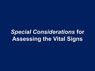 Special Considerations for
Assessing the Vital Signs
 