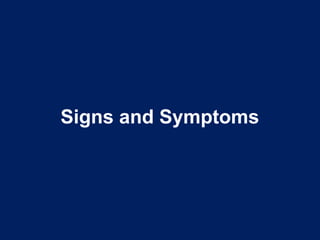 Signs and Symptoms
 