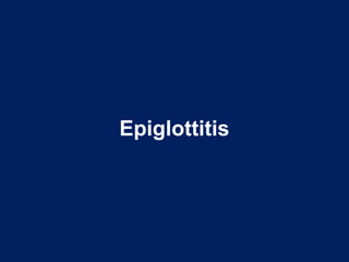 Epiglottitis
 