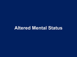 Altered Mental Status
 
