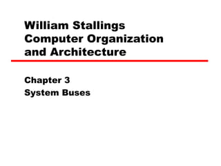 William Stallings  Computer Organization  and Architecture Chapter 3 System Buses 