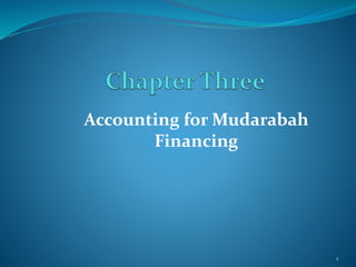 Accounting for Mudarabah
Financing
1
 