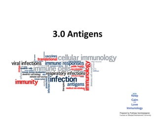 3.0 Antigens
Prepared by Pratheep Sandrasaigaran
Lecturer at Manipal International University
 