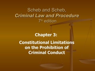 Scheb and Scheb,  Criminal Law and Procedure   7 th  edition Chapter 3:  Constitutional Limitations on the Prohibition of Criminal Conduct 