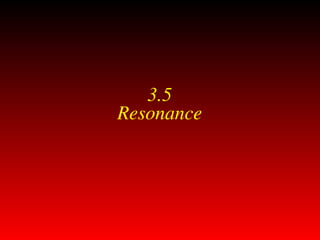 3.5
Resonance
 