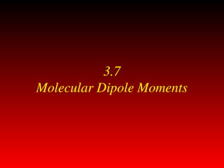 3.7
Molecular Dipole Moments
 