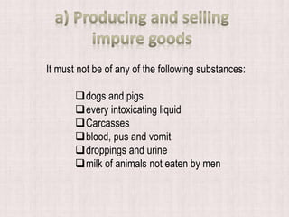 It must not be of any of the following substances:
dogs and pigs
every intoxicating liquid
Carcasses
blood, pus and vomit
droppings and urine
milk of animals not eaten by men
 