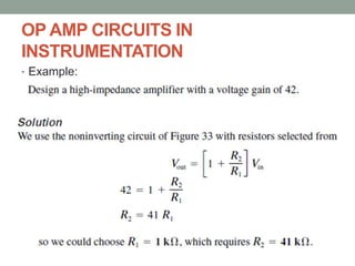 OP AMP CIRCUITS IN
INSTRUMENTATION
• Example:
 