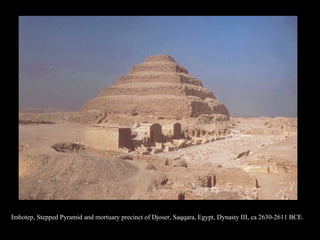 Imhotep, Stepped Pyramid and mortuary precinct of Djoser, Saqqara, Egypt, Dynasty III, ca 2630-2611 BCE.
 
