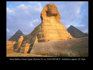 Great Sphinx, Gizeh, Egypt, Dynasty IV, ca. 2520-2494 BCE. Sandstone, approx. 65’ high.
 