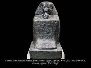 Senmut with Princess Nefrua, from Thebes, Egypt, Dynasty XVIII, ca. 1470-1460 BCE.
Granite, approx. 3’1/2” high.
 