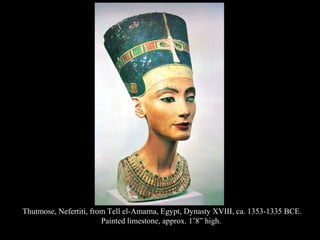 Thutmose, Nefertiti, from Tell el-Amarna, Egypt, Dynasty XVIII, ca. 1353-1335 BCE.
Painted limestone, approx. 1’8” high.
 