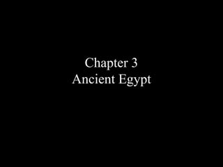 Chapter 3
Ancient Egypt
 