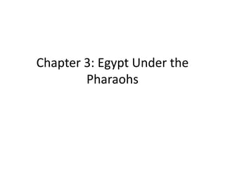 Chapter 3: Egypt Under the Pharaohs 