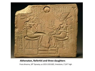 Akhenaton, Nefertiti and three daughters	From Amarna, 18th Dynasty, ca 1353-1335 BCE, limestone, 1’1/4” high