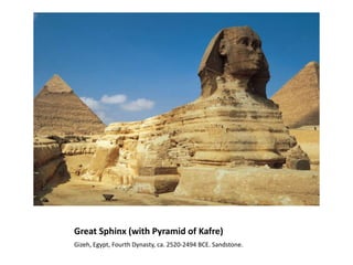 Great Sphinx (with Pyramid of Kafre)		Gizeh, Egypt, Fourth Dynasty, ca. 2520-2494 BCE. Sandstone.