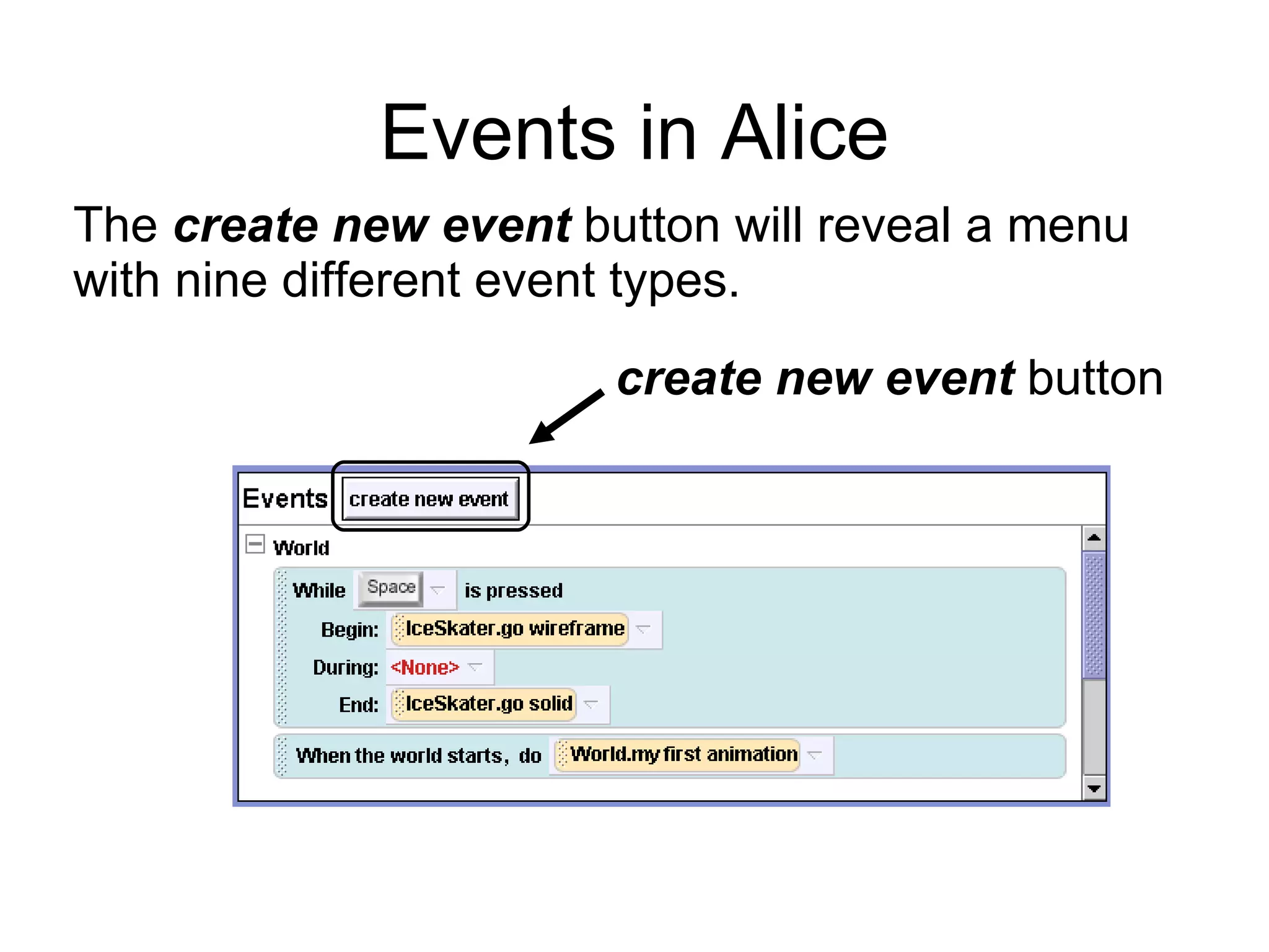 Events in Alice The  create   new event  button   will reveal a menu with nine different event types. create new event  button 