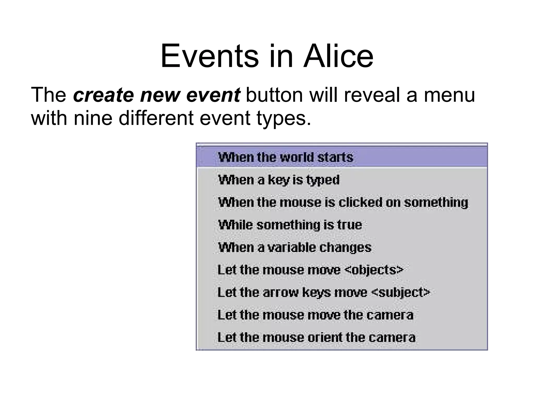 Events in Alice The  create   new event  button   will reveal a menu with nine different event types. 