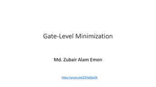 Gate-Level Minimization
Md. Zubair Alam Emon
https://youtu.be/Z3Ha0jicl3k
 