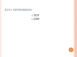 JAVA NETWORKING
 TCP
 UDP
41
 