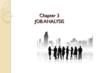 Chapter 3Chapter 3
JOB ANALYSISJOB ANALYSIS
 