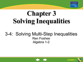 Chapter 3 Solving Inequalities 3-4:  Solving Multi-Step Inequalities Ren Foshee Algebra 1-2 