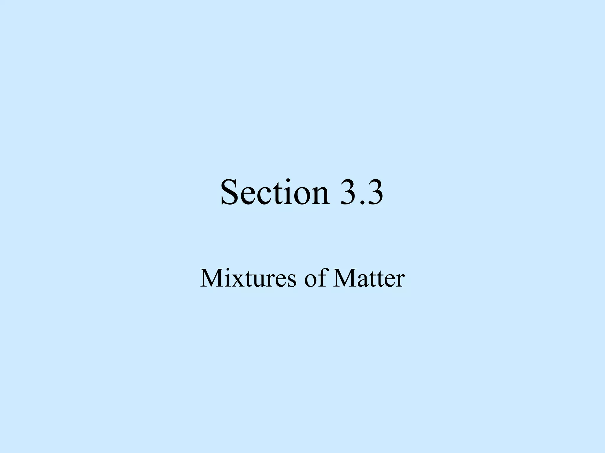 Section 3.3

Mixtures of Matter
 