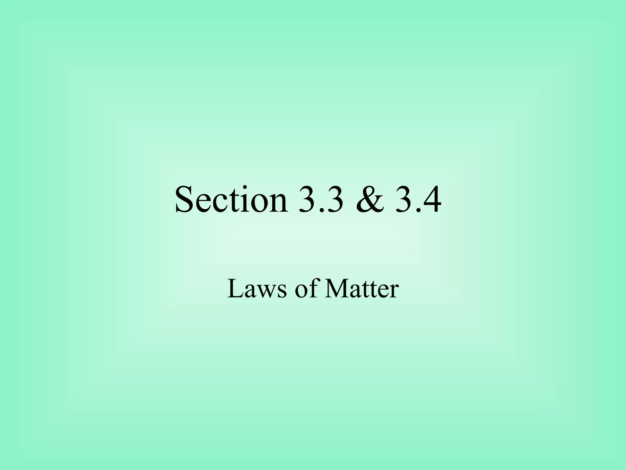 Section 3.3 & 3.4

   Laws of Matter
 