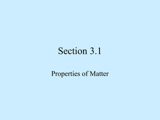 Section 3.1

Properties of Matter
 