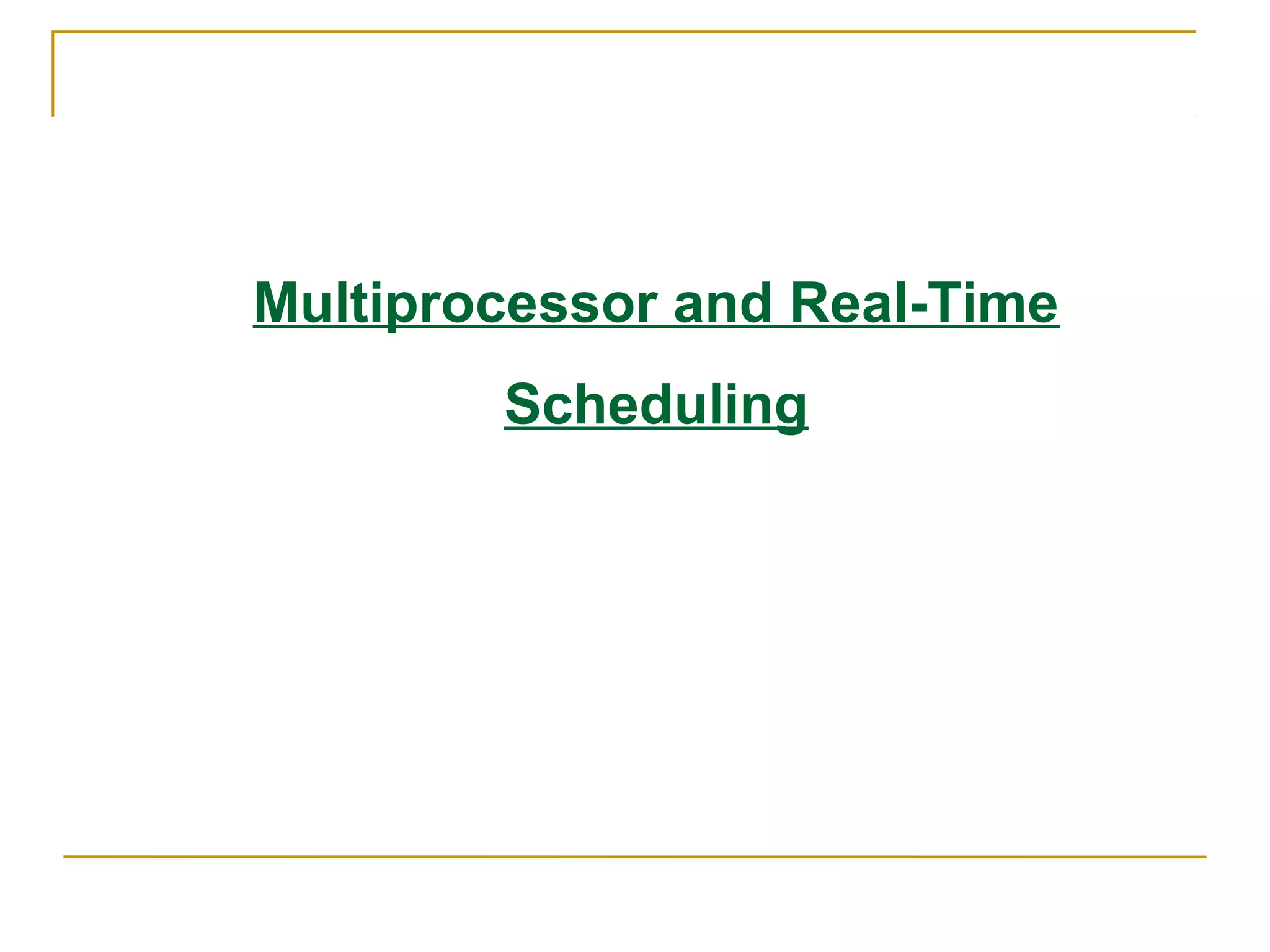 Multiprocessor and Real-Time
        Scheduling
 