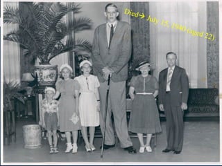 HOLT, RINEHART AND WINSTON
PPSYCHOLOGYSYCHOLOGY
PRINCIPLES IN PRACTICE
45
Chapter 3Chapter 3
Robert Wadlow, the tallest man known to have
lived (8 feet 11 inches) with his father, Harold
Wadlow (6 feet 0 inches)
Died July 15, 1940 (aged 22)
 
