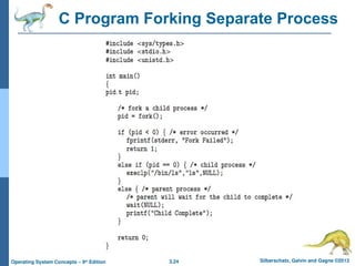 3.24 Silberschatz, Galvin and Gagne ©2013
Operating System Concepts – 9th
Edition
C Program Forking Separate Process
 