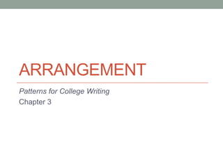 ARRANGEMENT
Patterns for College Writing
Chapter 3
 