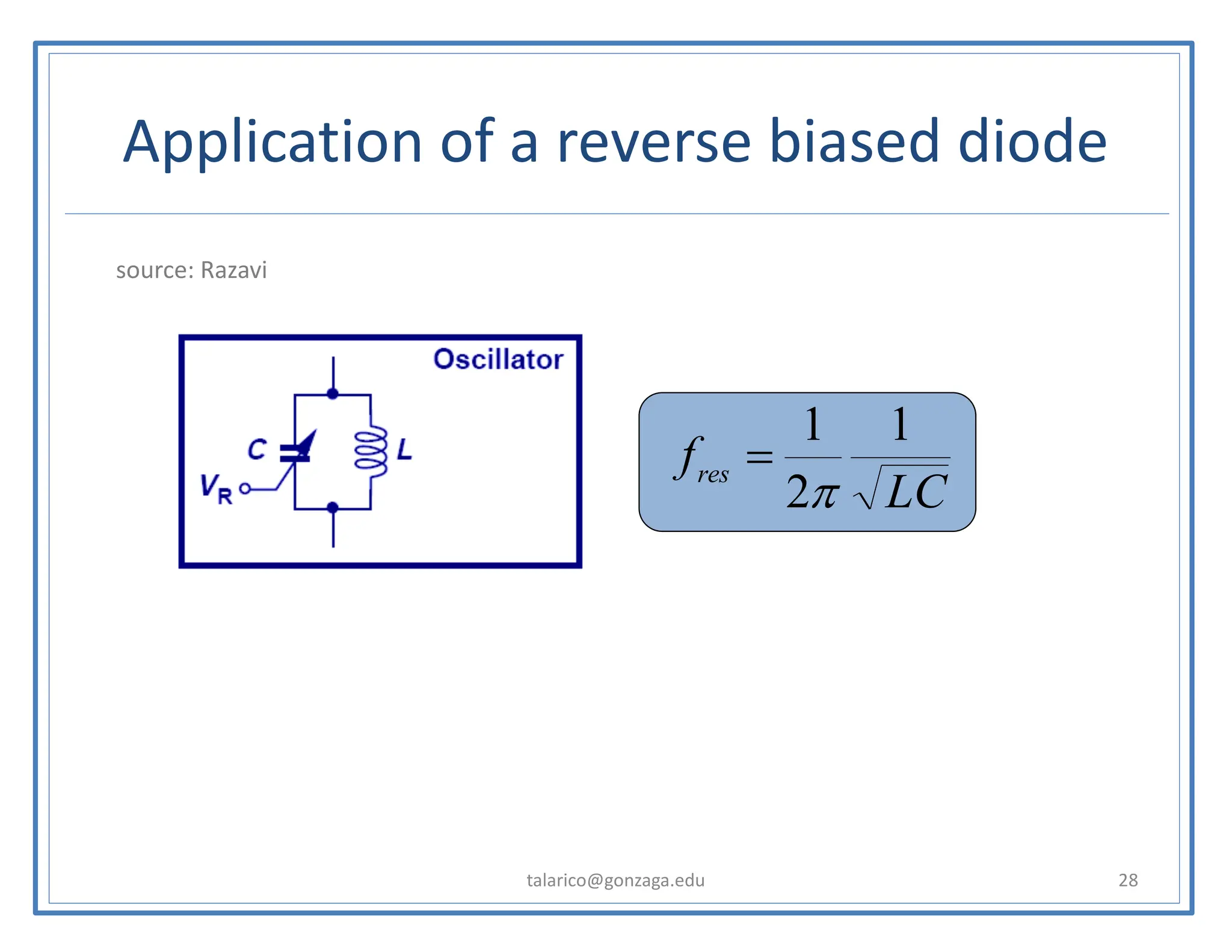 Application of a reverse biased diode
talarico@gonzaga.edu 28
LC
fres
1
2
1
p
=
source: Razavi
 