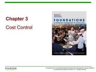 © Copyright 2011 by the National Restaurant Association Educational Foundation (NRAEF)
and published by Pearson Education, Inc. All rights reserved.
Chapter 3
Cost Control
 