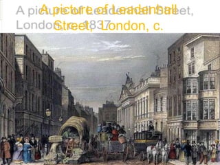 A picture of Leadenhall
Street, London, c.
1837
 