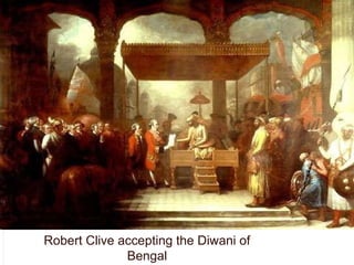 Robert Clive accepting the Diwani of
Bengal
 