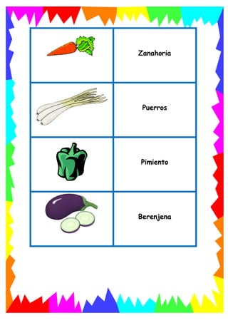 Zanahoria
Puerros
Pimiento
Berenjena
 
