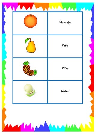 Naranja
Pera
Piña
Melón
 