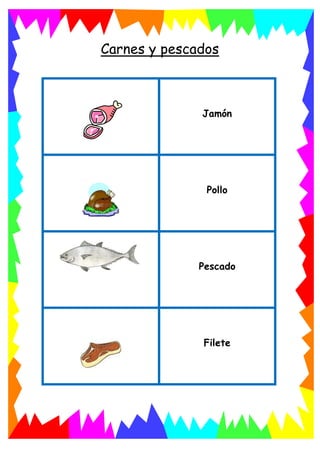 Carnes y pescados
Jamón
Pollo
Pescado
Filete
 