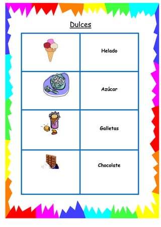 Dulces
Helado
Azúcar
Galletas
Chocolate
 