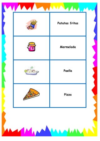 Patatas fritas
Mermelada
Paella
Pizza
 