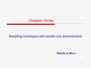 Sampling techniques and sample size determination
Chapter three
1
Malede m.(Bsc.)
 