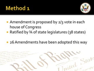  Amendment is proposed by 2/3 vote in each 
house of Congress 
 Ratified by ¾ of state legislatures (38 states) 
 26 Amendments have been adopted this way 
 